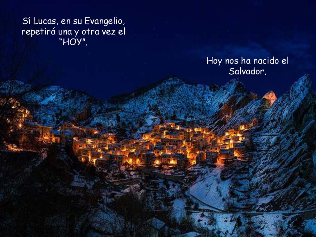 Sí Lucas, en su Evangelio, repetirá una y otra vez el HOY .