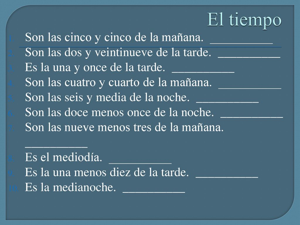 El tiempo Son las cinco y cinco de la mañana. __________