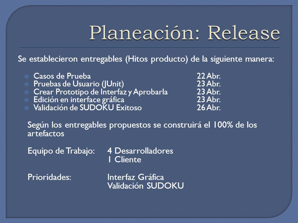 Planeación: Release Se establecieron entregables (Hitos producto) de la siguiente manera: Casos de Prueba 22 Abr.