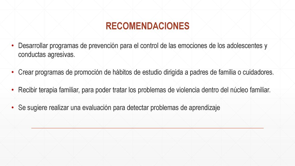 RECOMENDACIONES Desarrollar programas de prevención para el control de las emociones de los adolescentes y conductas agresivas.