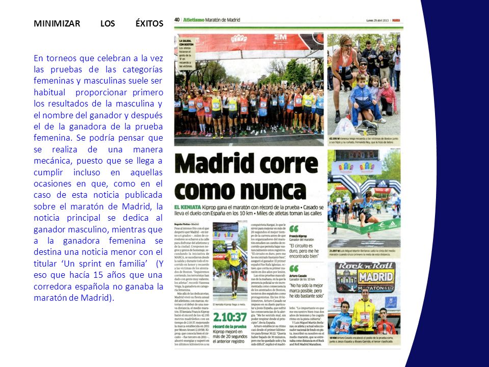 MINIMIZAR LOS ÉXITOS En torneos que celebran a la vez las pruebas de las categorías femeninas y masculinas suele ser habitual proporcionar primero los resultados de la masculina y el nombre del ganador y después el de la ganadora de la prueba femenina.