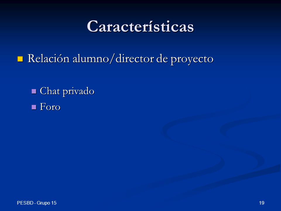 Características Relación alumno/director de proyecto Chat privado Foro