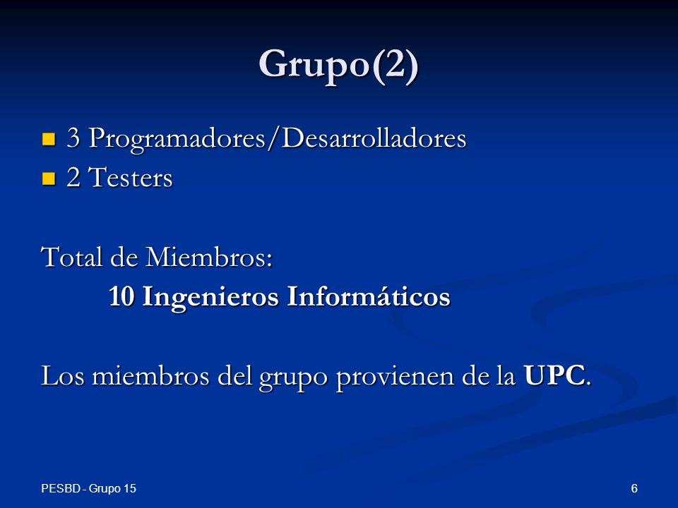 Grupo(2) 3 Programadores/Desarrolladores 2 Testers Total de Miembros: