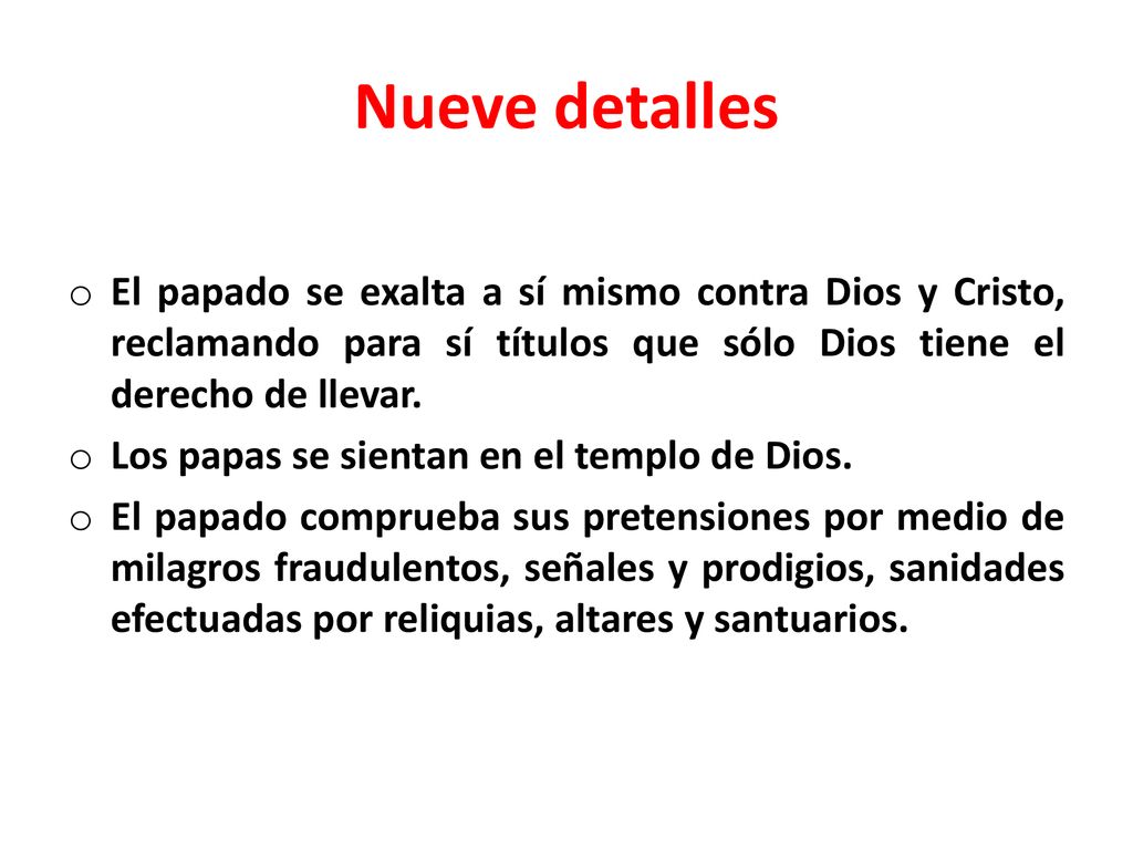 Nueve detalles El papado se exalta a sí mismo contra Dios y Cristo, reclamando para sí títulos que sólo Dios tiene el derecho de llevar.