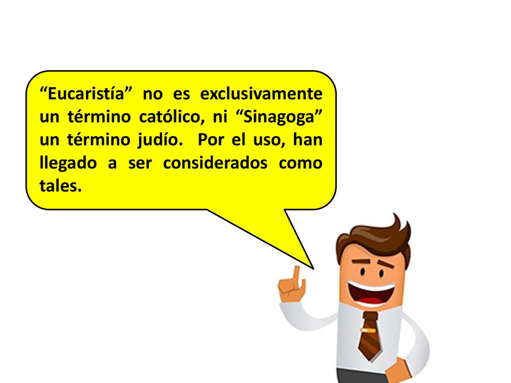 Eucaristía no es exclusivamente un término católico, ni Sinagoga un término judío.