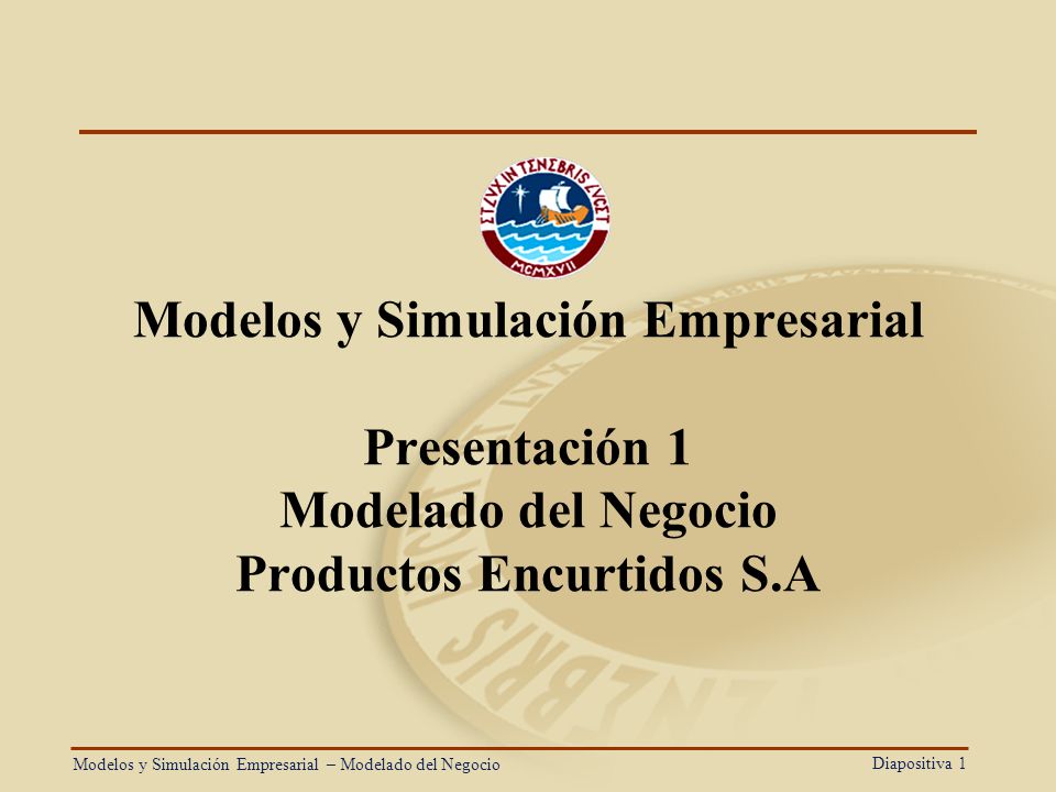 Modelos y Simulación Empresarial Presentación 1 Modelado del Negocio Productos Encurtidos S.A