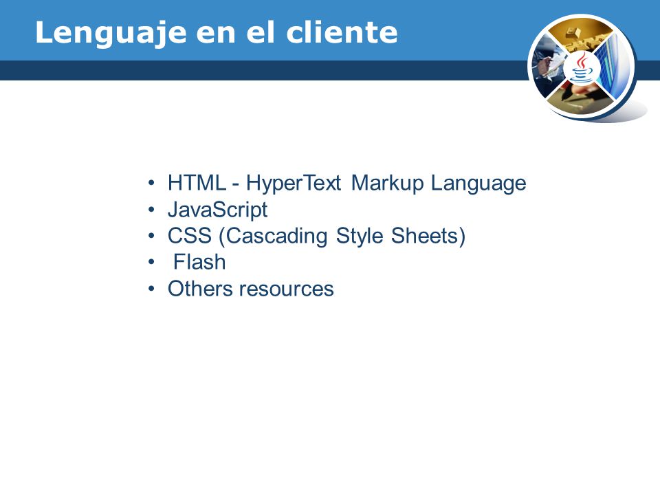 Lenguaje en el cliente HTML - HyperText Markup Language JavaScript