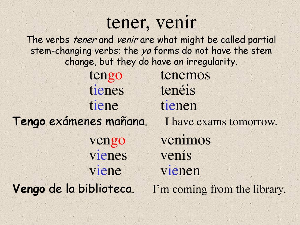 tener, venir tengo tienes tiene tenemos tenéis tienen vengo vienes
