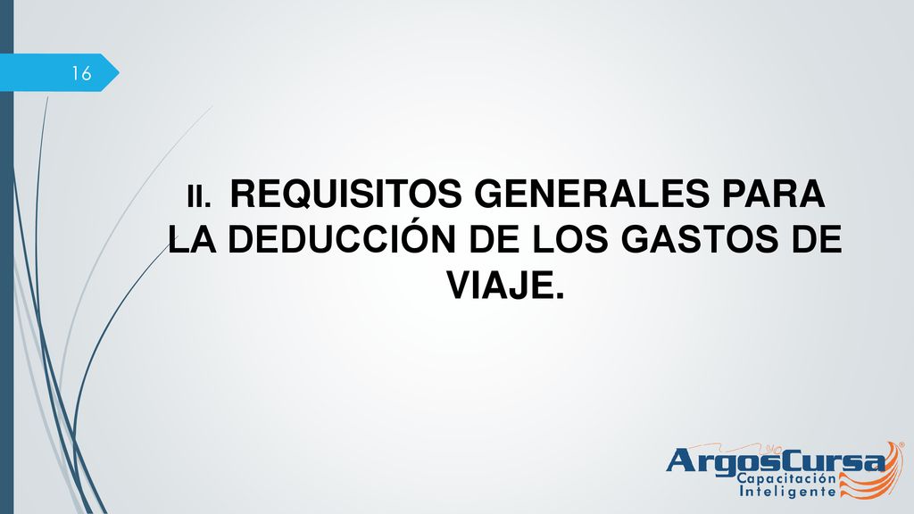 II. REQUISITOS GENERALES PARA LA DEDUCCIÓN DE LOS GASTOS DE VIAJE.