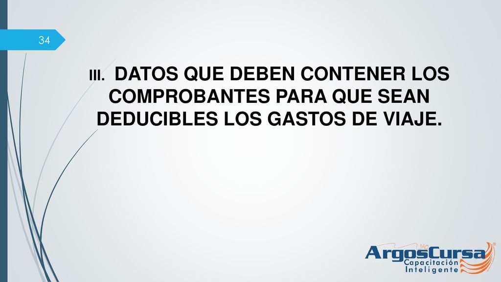 III. DATOS QUE DEBEN CONTENER LOS COMPROBANTES PARA QUE SEAN DEDUCIBLES LOS GASTOS DE VIAJE.