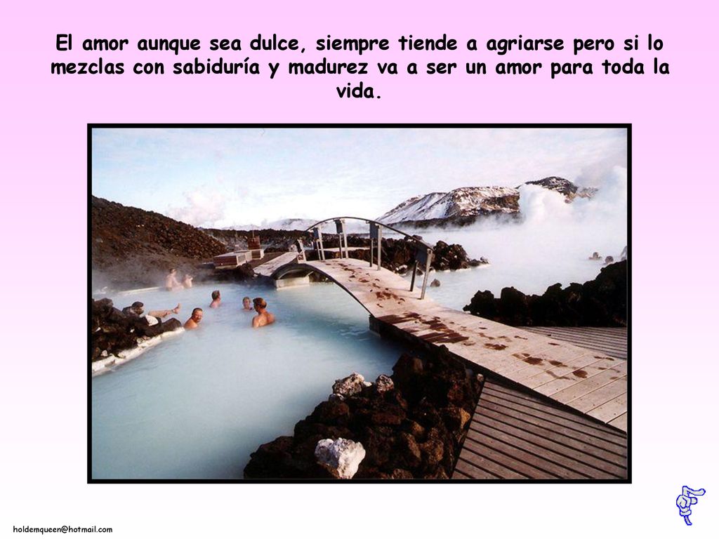 El amor aunque sea dulce, siempre tiende a agriarse pero si lo mezclas con sabiduría y madurez va a ser un amor para toda la vida.