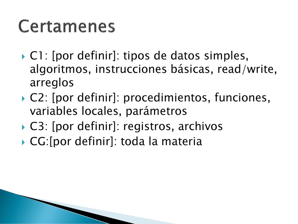 Certamenes C1: [por definir]: tipos de datos simples, algoritmos, instrucciones básicas, read/write, arreglos.