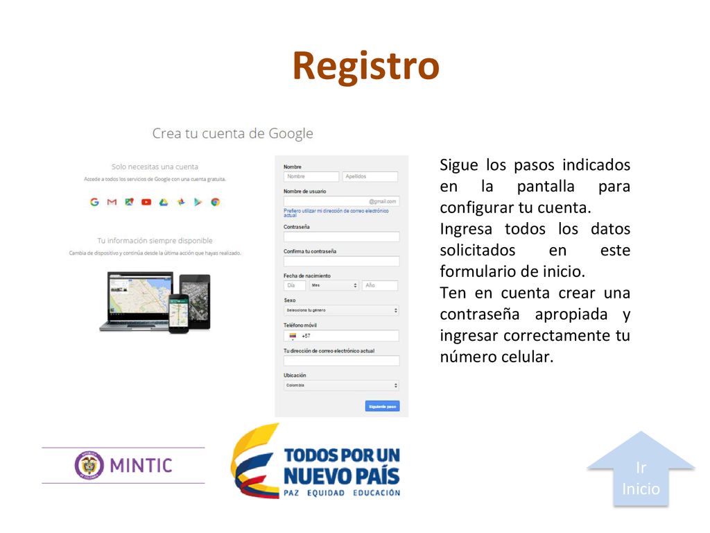 Registro Sigue los pasos indicados en la pantalla para configurar tu cuenta. Ingresa todos los datos solicitados en este formulario de inicio.