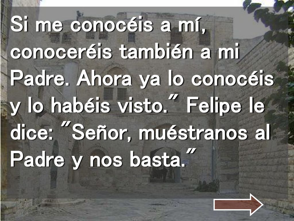 Si me conocéis a mí, conoceréis también a mi Padre