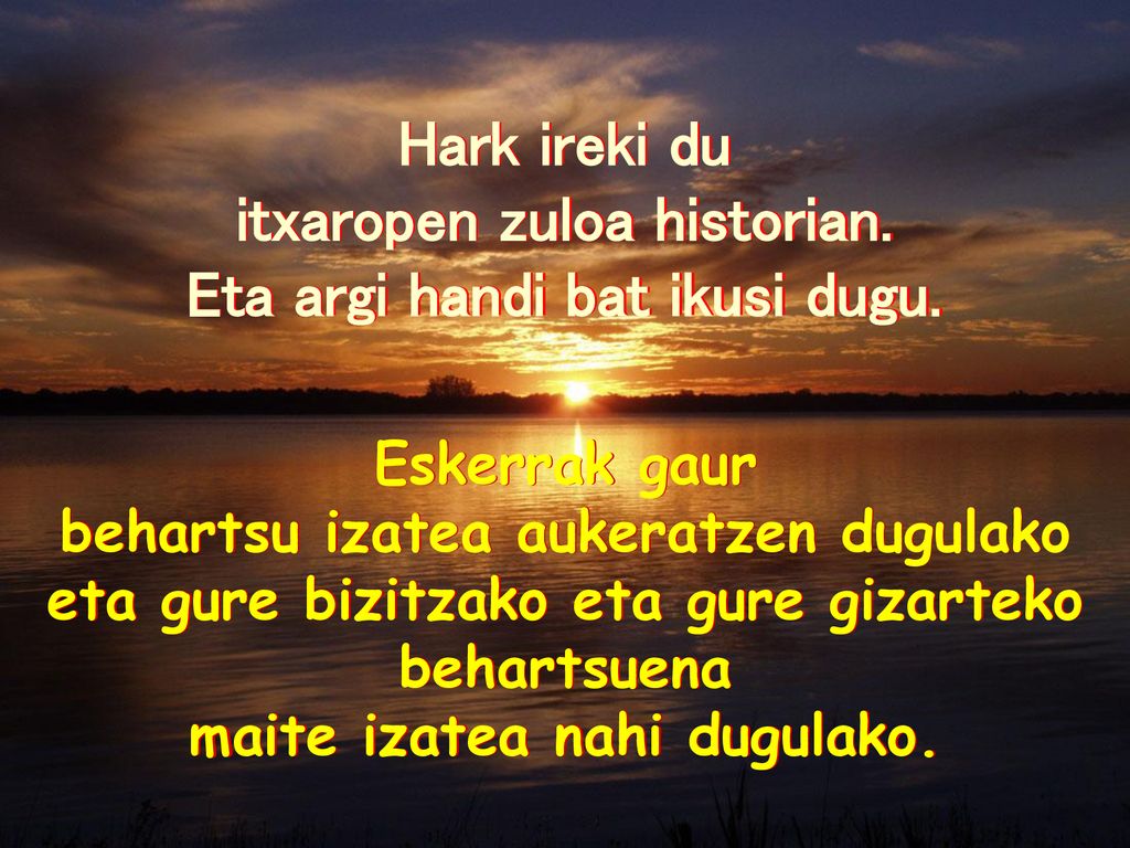 itxaropen zuloa historian. Eta argi handi bat ikusi dugu.