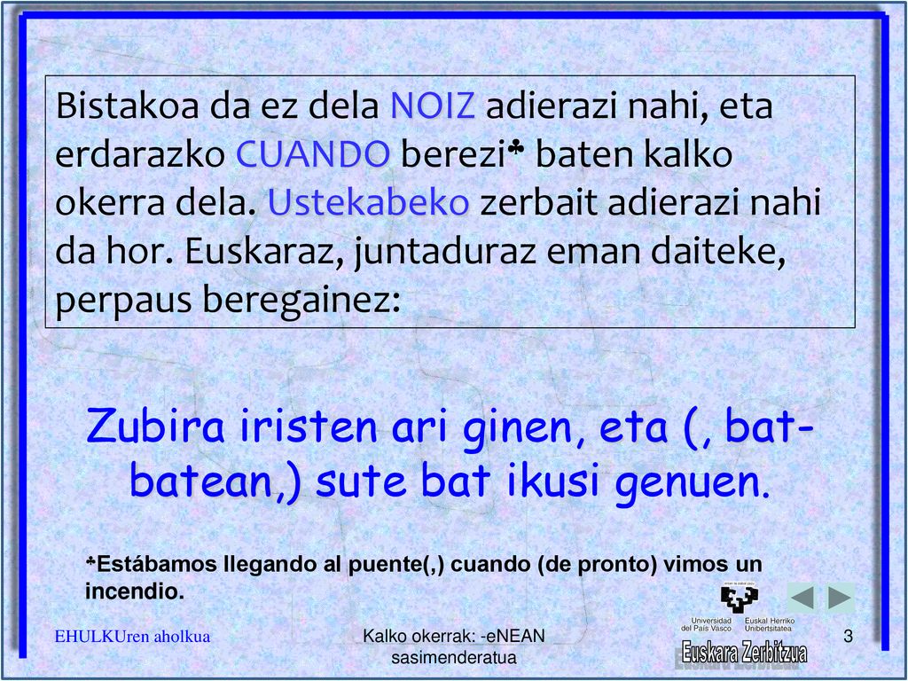 Zubira iristen ari ginen, eta (, bat-batean,) sute bat ikusi genuen.