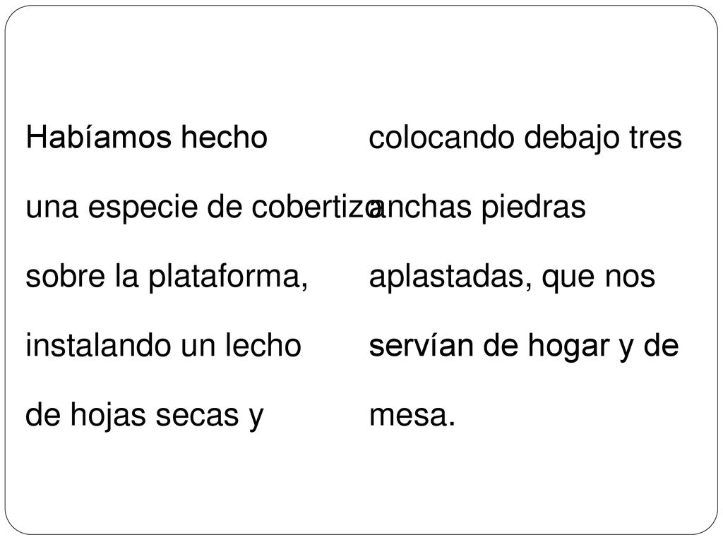 Habíamos hecho una especie de cobertizo sobre la plataforma, instalando un lecho. de hojas secas y.