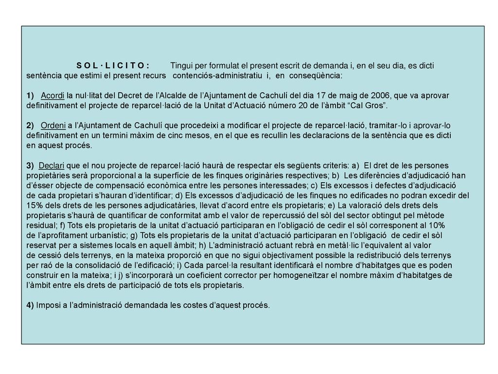 S O L · L I C I T O : Tingui per formulat el present escrit de demanda i, en el seu dia, es dicti
