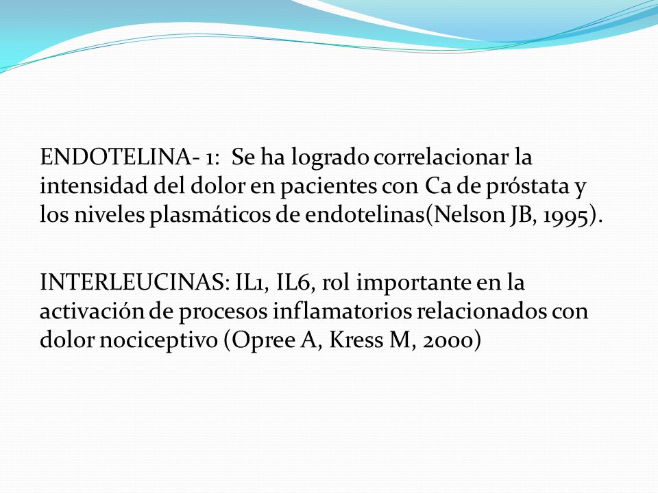 ENDOTELINA- 1: Se ha logrado correlacionar la intensidad del dolor en pacientes con Ca de próstata y los niveles plasmáticos de endotelinas(Nelson JB, 1995).