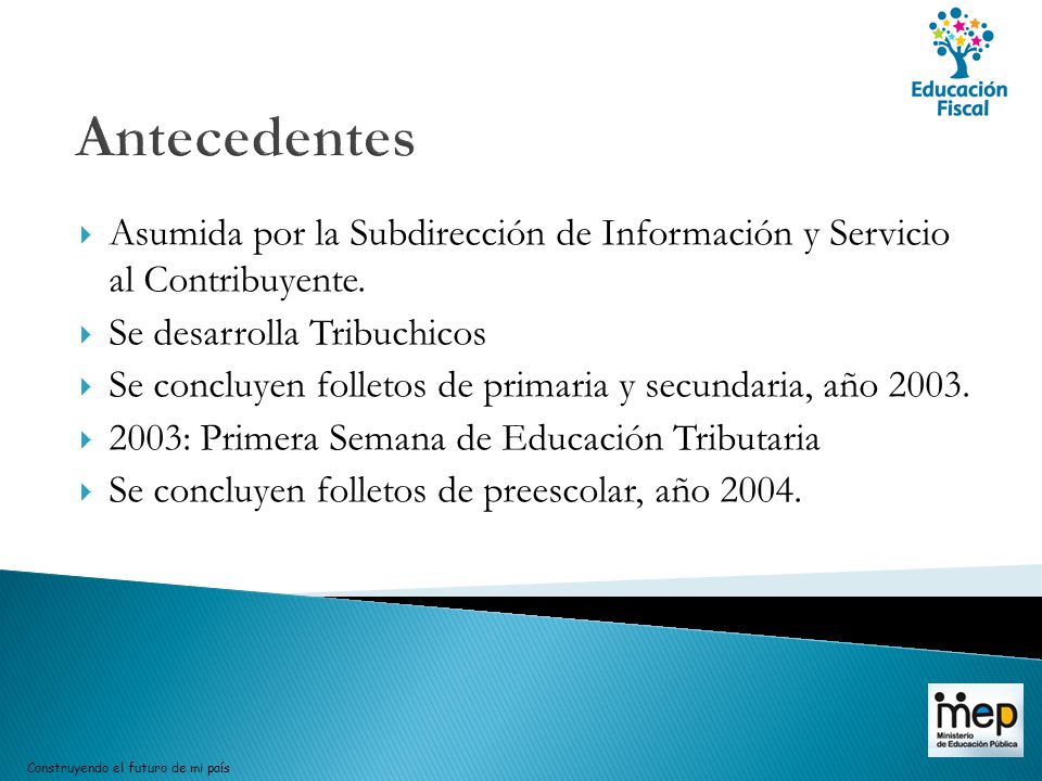 Antecedentes Asumida por la Subdirección de Información y Servicio al Contribuyente. Se desarrolla Tribuchicos.