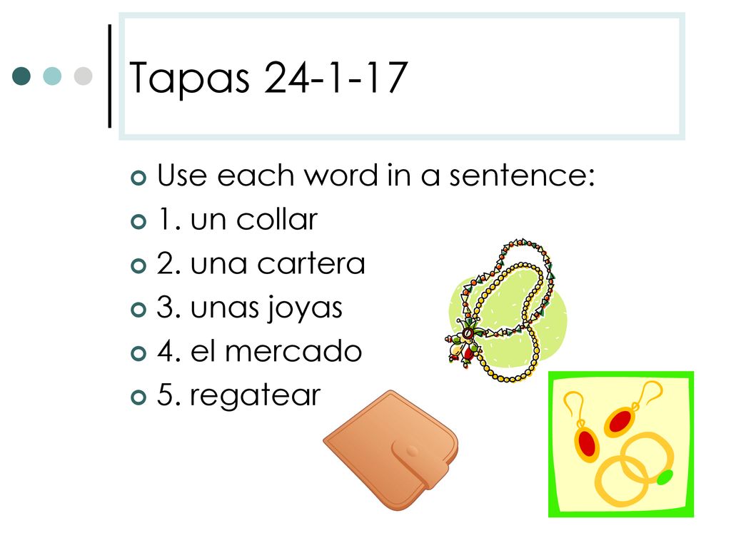 Tapas Use each word in a sentence: 1. un collar 2. una cartera