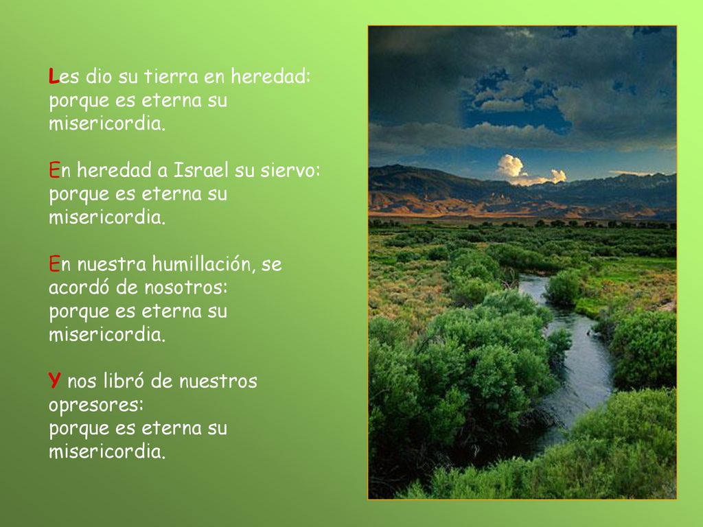 Les dio su tierra en heredad: porque es eterna su misericordia.
