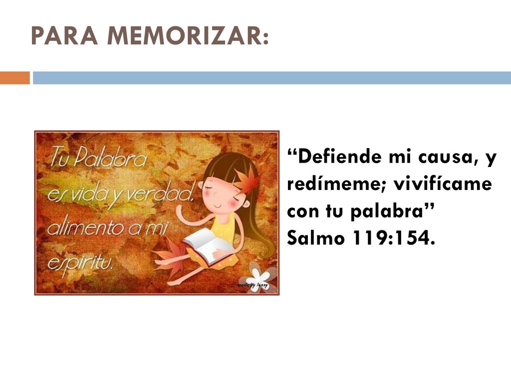 PARA MEMORIZAR: Defiende mi causa, y redímeme; vivifícame con tu palabra Salmo 119:154.