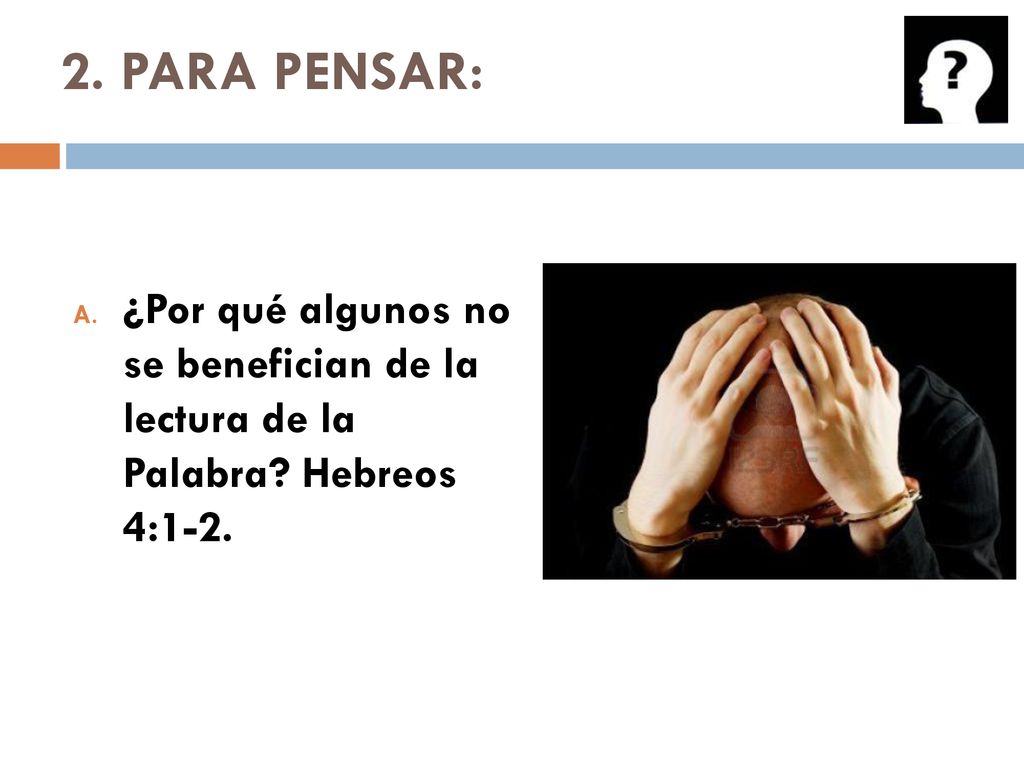 2. PARA PENSAR: ¿Por qué algunos no se benefician de la lectura de la Palabra Hebreos 4:1-2.