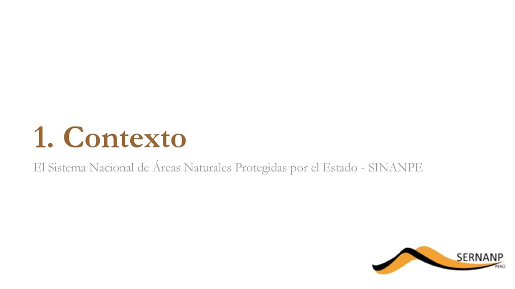 1. Contexto El Sistema Nacional de Áreas Naturales Protegidas por el Estado - SINANPE