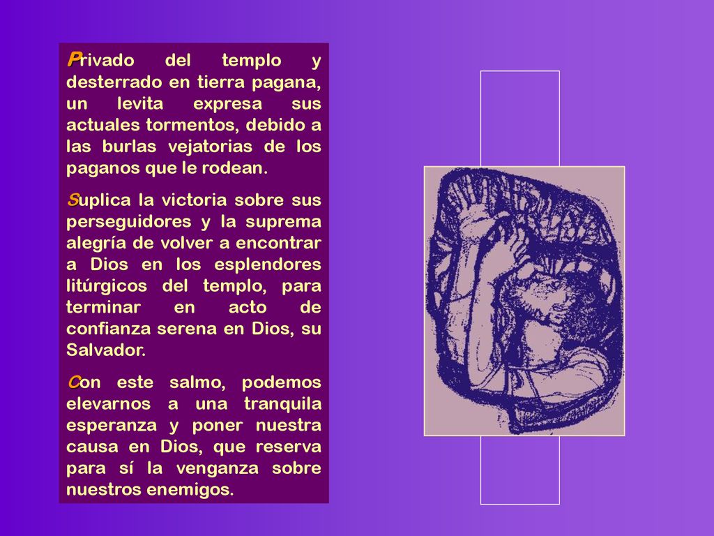 Privado del templo y desterrado en tierra pagana, un levita expresa sus actuales tormentos, debido a las burlas vejatorias de los paganos que le rodean.