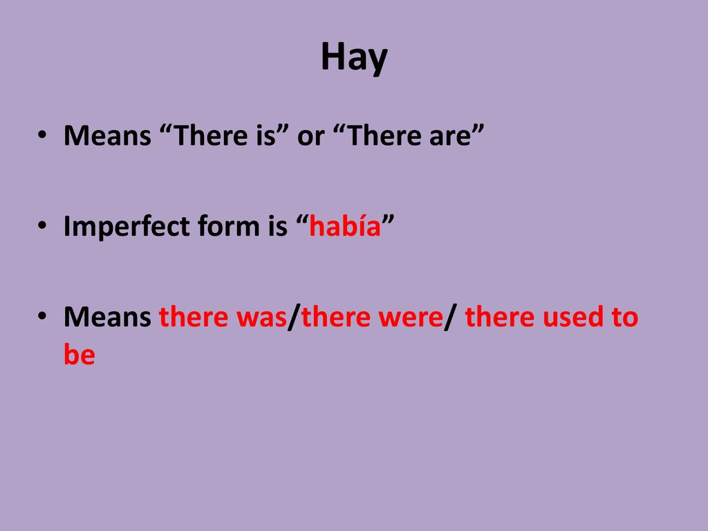 Hay Means There is or There are Imperfect form is había