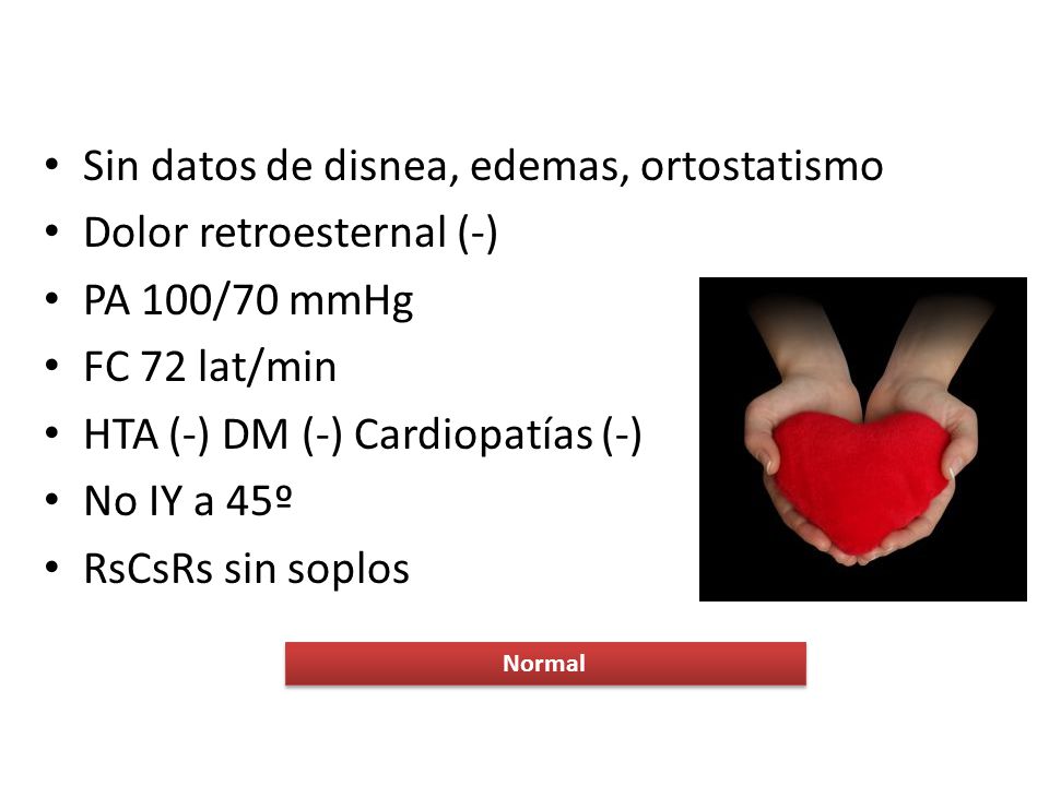 Sin datos de disnea, edemas, ortostatismo Dolor retroesternal (-)