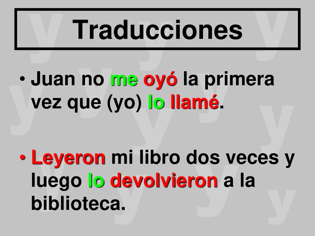 Traducciones Juan no me oyó la primera vez que (yo) lo llamé.
