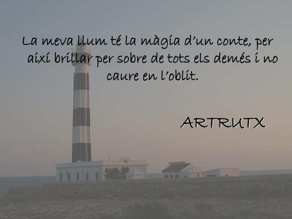 La meva llum té la màgia d’un conte, per així brillar per sobre de tots els demés i no caure en l’oblit.
