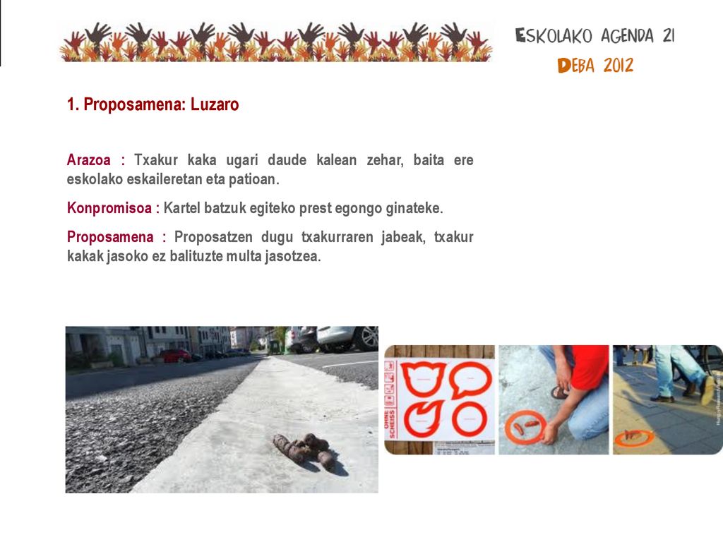 1. Proposamena: Luzaro Arazoa : Txakur kaka ugari daude kalean zehar, baita ere eskolako eskaileretan eta patioan.