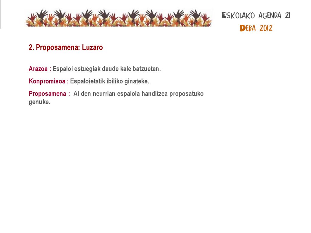 2. Proposamena: Luzaro Arazoa : Espaloi estuegiak daude kale batzuetan. Konpromisoa : Espaloietatik ibiliko ginateke.