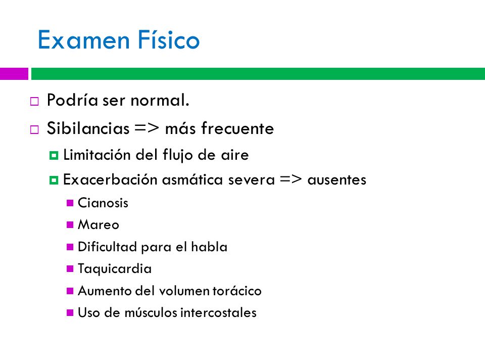 Examen Físico Podría ser normal. Sibilancias => más frecuente