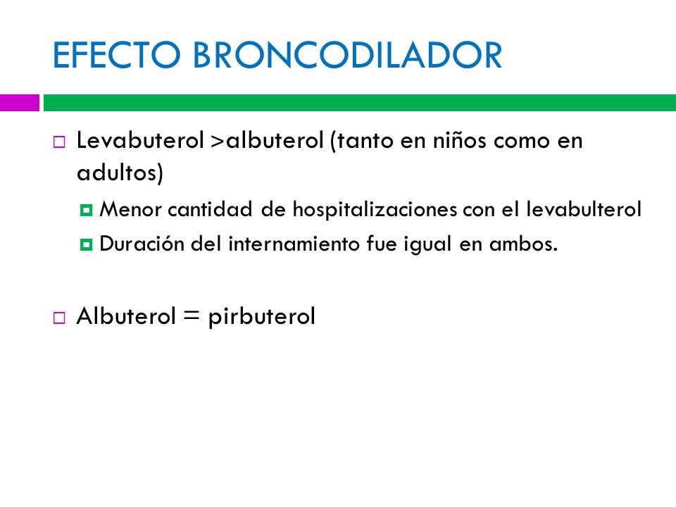 EFECTO BRONCODILADOR Levabuterol ˃albuterol (tanto en niños como en adultos) Menor cantidad de hospitalizaciones con el levabulterol.