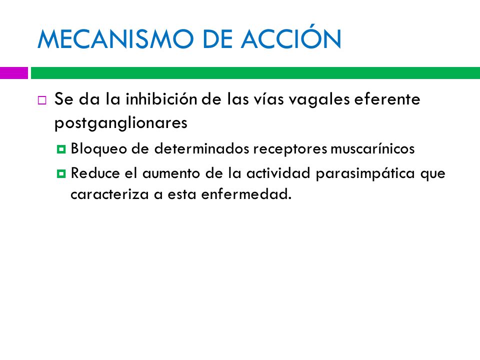 MECANISMO DE ACCIÓN Se da la inhibición de las vías vagales eferente postganglionares. Bloqueo de determinados receptores muscarínicos.