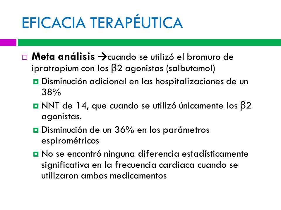 EFICACIA TERAPÉUTICA Meta análisis →cuando se utilizó el bromuro de ipratropium con los β2 agonistas (salbutamol)