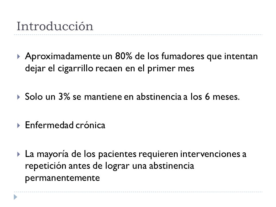 Introducción Aproximadamente un 80% de los fumadores que intentan dejar el cigarrillo recaen en el primer mes.
