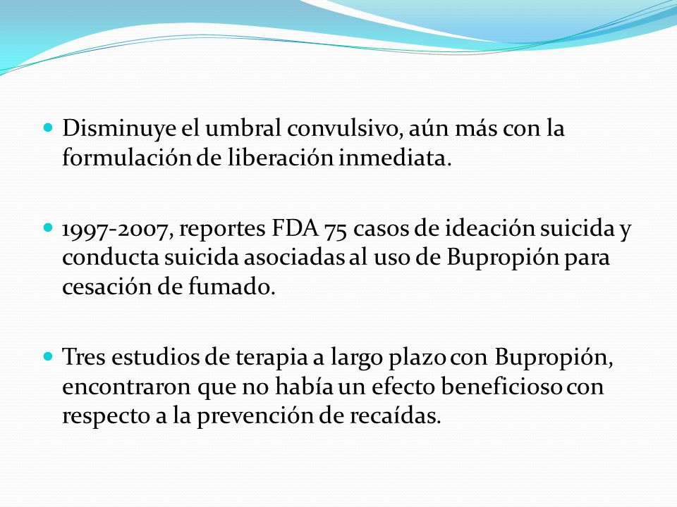 Disminuye el umbral convulsivo, aún más con la formulación de liberación inmediata.