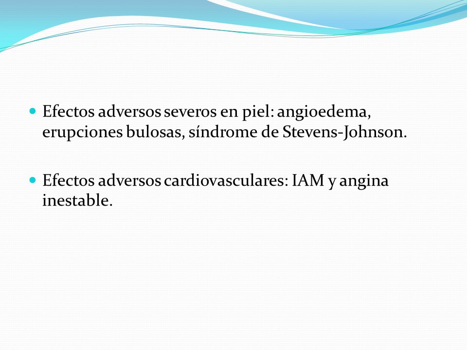 Efectos adversos severos en piel: angioedema, erupciones bulosas, síndrome de Stevens-Johnson.