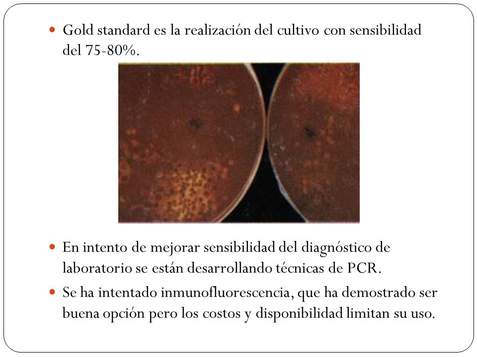 Gold standard es la realización del cultivo con sensibilidad del 75-80%.