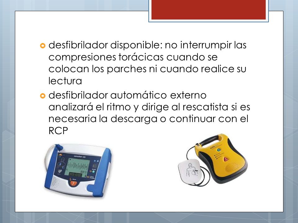 desfibrilador disponible: no interrumpir las compresiones torácicas cuando se colocan los parches ni cuando realice su lectura