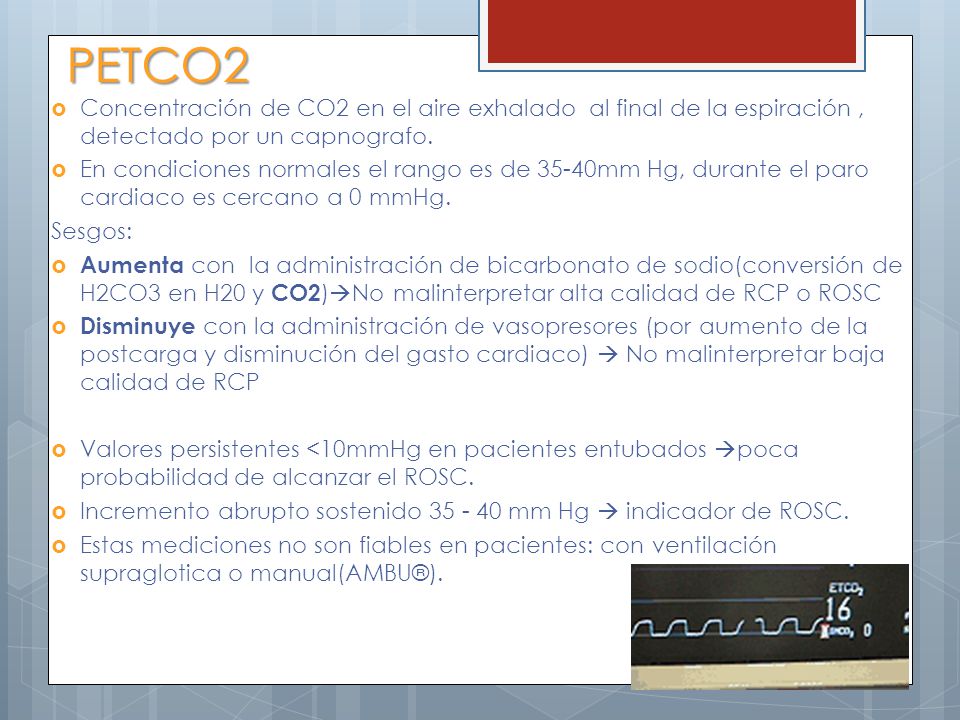 PETCO2 Concentración de CO2 en el aire exhalado al final de la espiración , detectado por un capnografo.