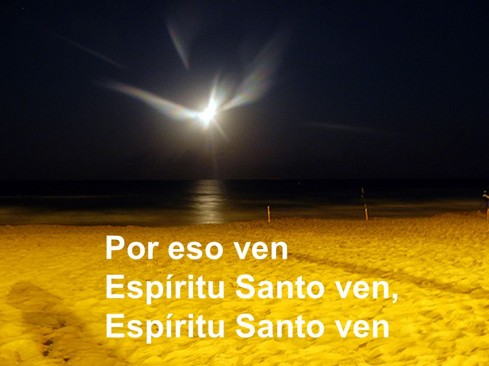 Por eso ven Espíritu Santo ven, Espíritu Santo ven