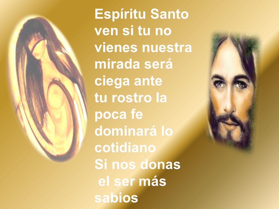 Espíritu Santo ven si tu no vienes nuestra mirada será ciega ante