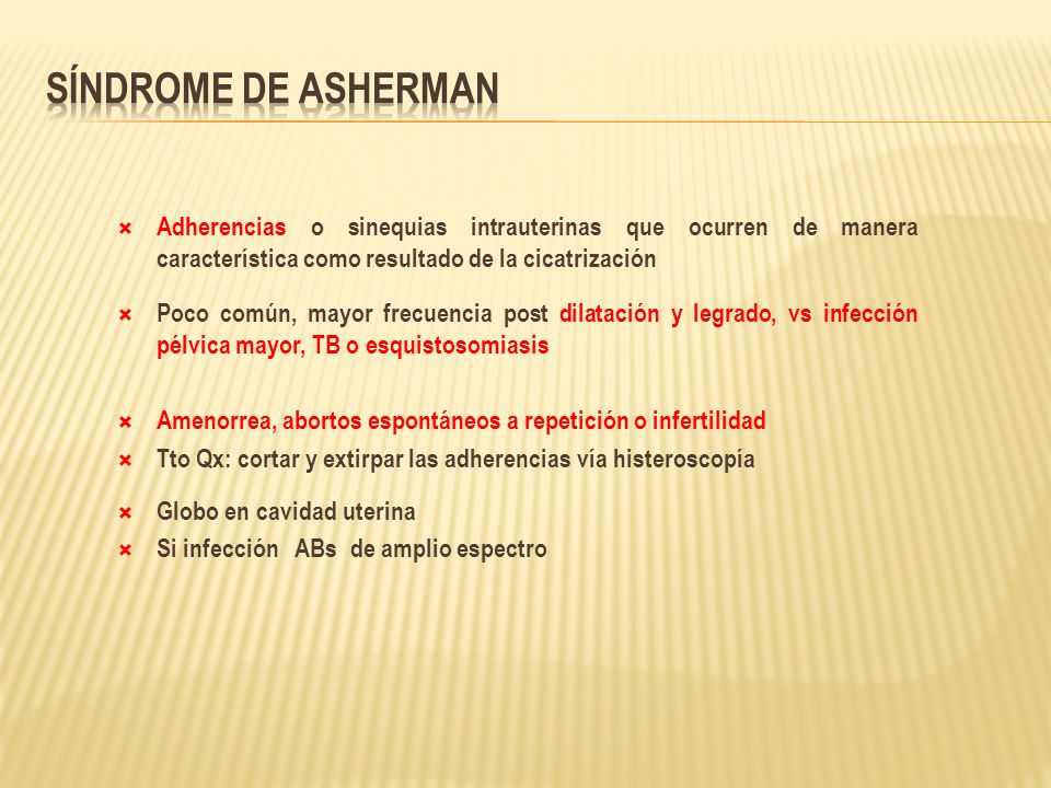 Síndrome de Asherman Adherencias o sinequias intrauterinas que ocurren de manera característica como resultado de la cicatrización.