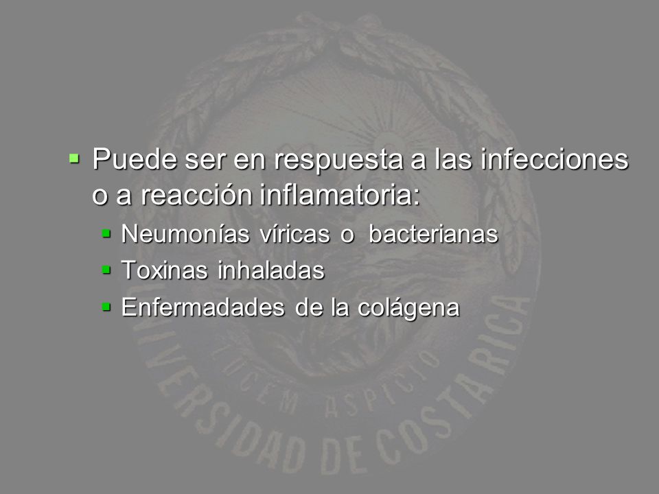 Puede ser en respuesta a las infecciones o a reacción inflamatoria: